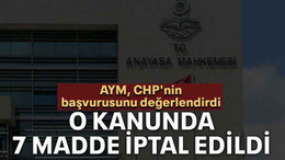 AYM, CHP'nin başvurusunu değerlendirdi: O kanunda 7 madde iptal edildi